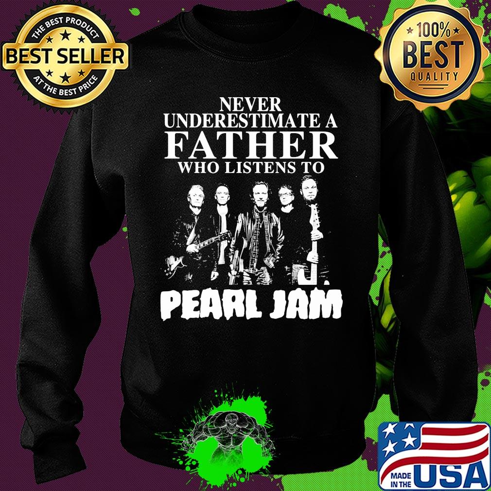 Never underestimate a father who listens to Pearl Jam s Sweater Never underestimate a father who listens to Pearl Jam s Sweater