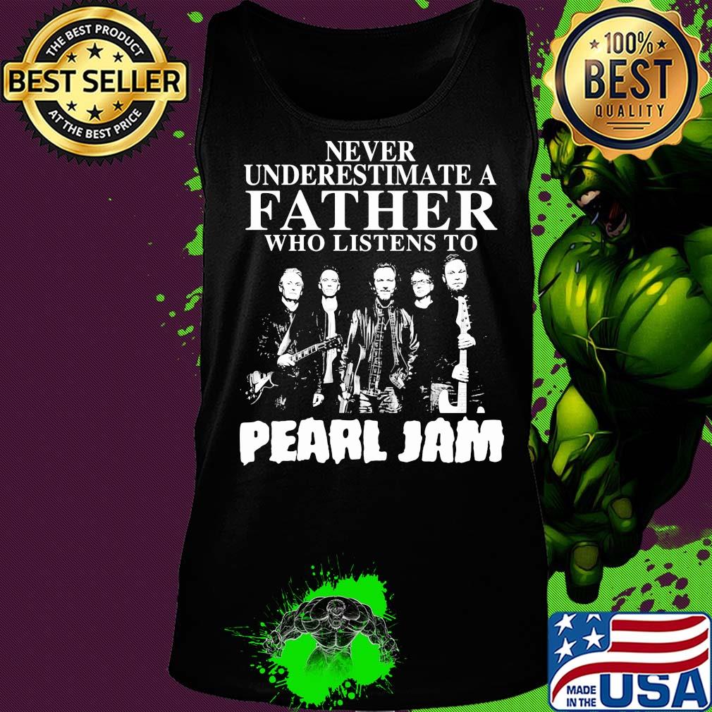 Never underestimate a father who listens to Pearl Jam s Tank top Never underestimate a father who listens to Pearl Jam s Tank top