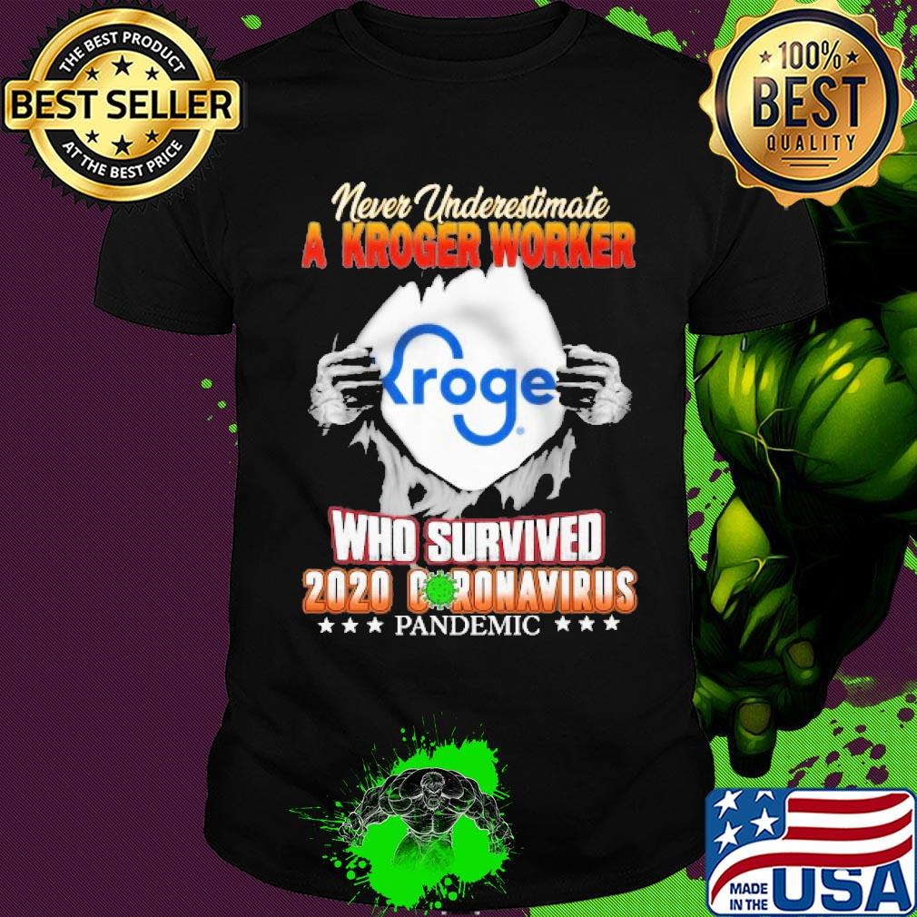 Never underestimate a Kroger worker Kroger who survived 2020 coronavirus pandemic shirt