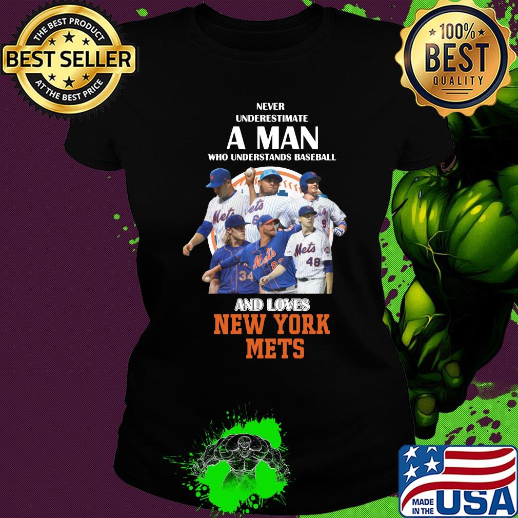 Never underestimate a man who understands baseball and loves new york mets baseball s Ladies tee Never underestimate a man who understands baseball and loves new york mets baseball s Ladies tee