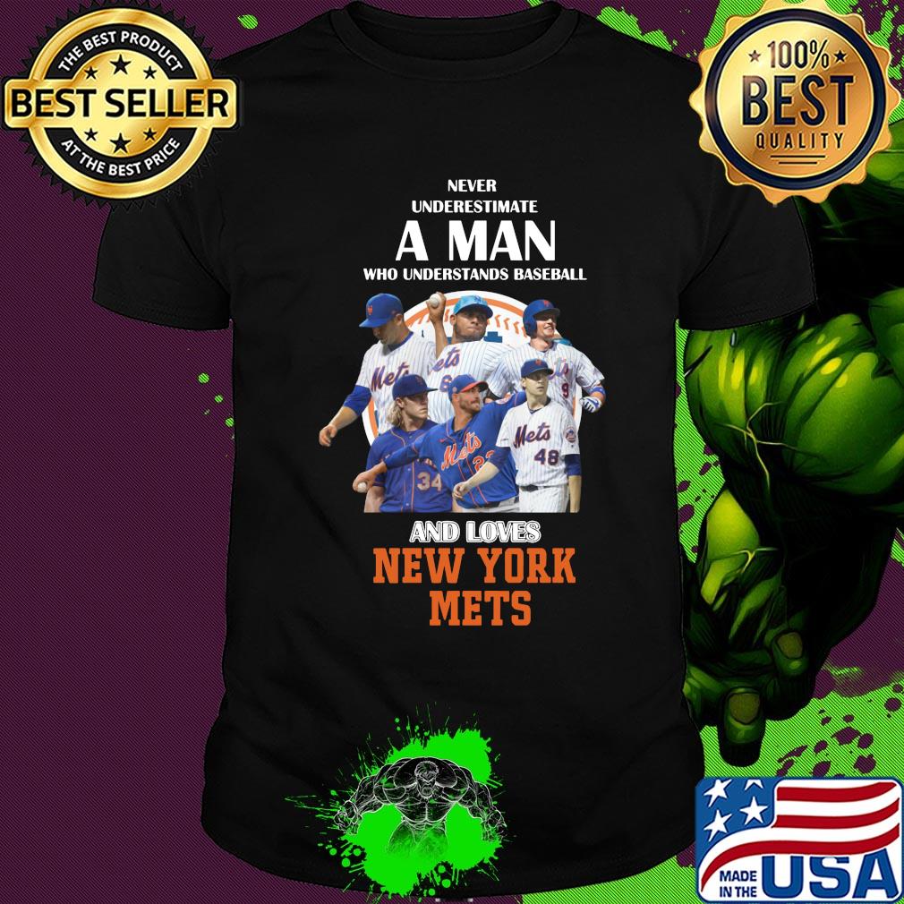 Never underestimate a man who understands baseball and loves new york mets baseball shirt