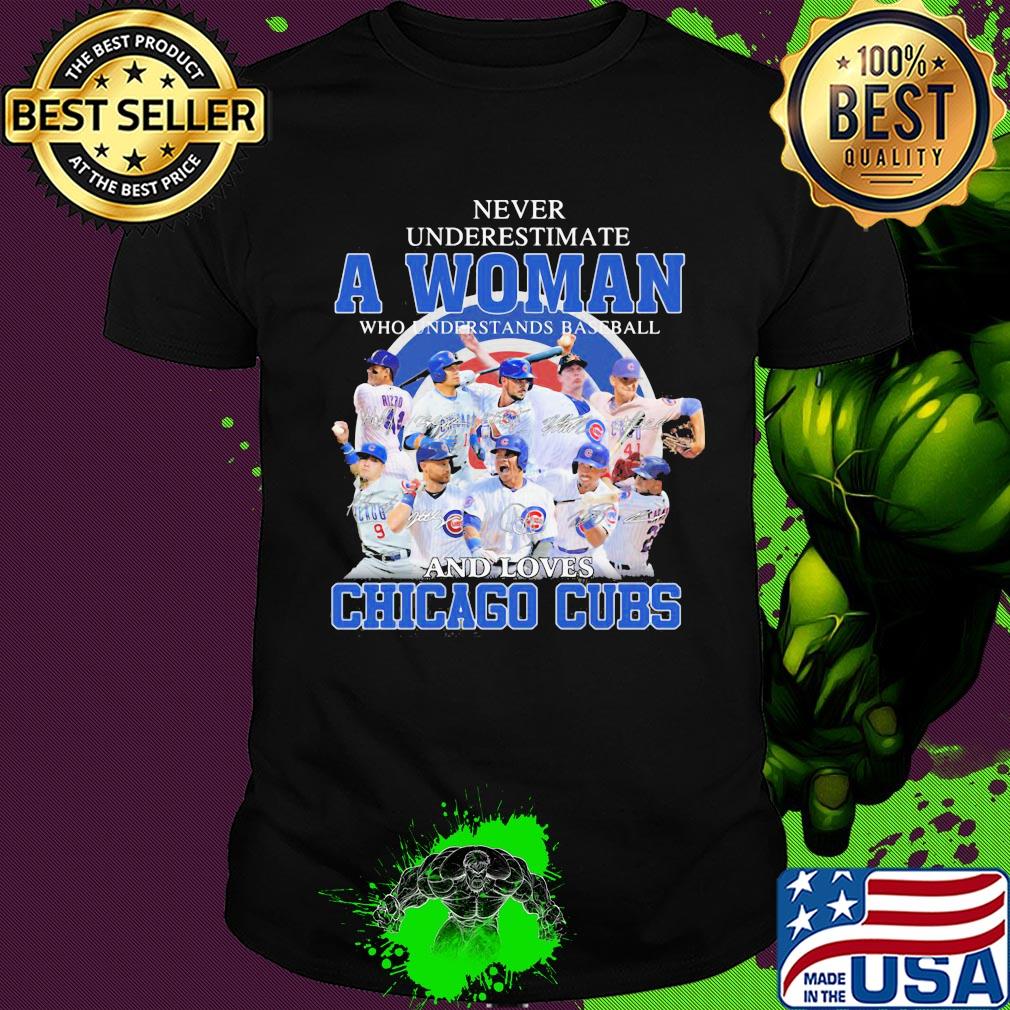 Never underestimate a woman who understands baseball and loves Chicago Cubs signatures shirt