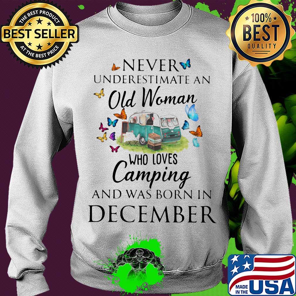 Never underestimate an old woman who loves camping and was born in December s Sweater Never underestimate an old woman who loves camping and was born in December s Sweater