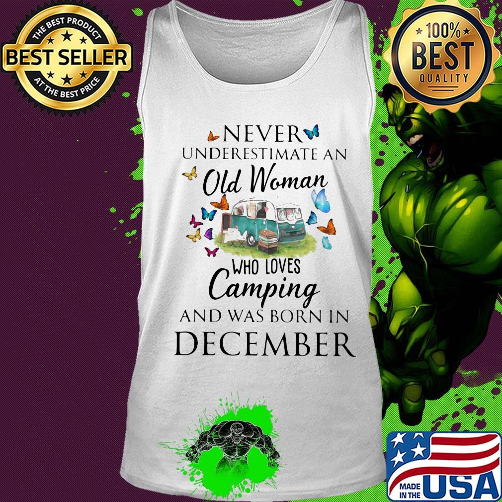 Never underestimate an old woman who loves camping and was born in December s Tank top Never underestimate an old woman who loves camping and was born in December s Tank top