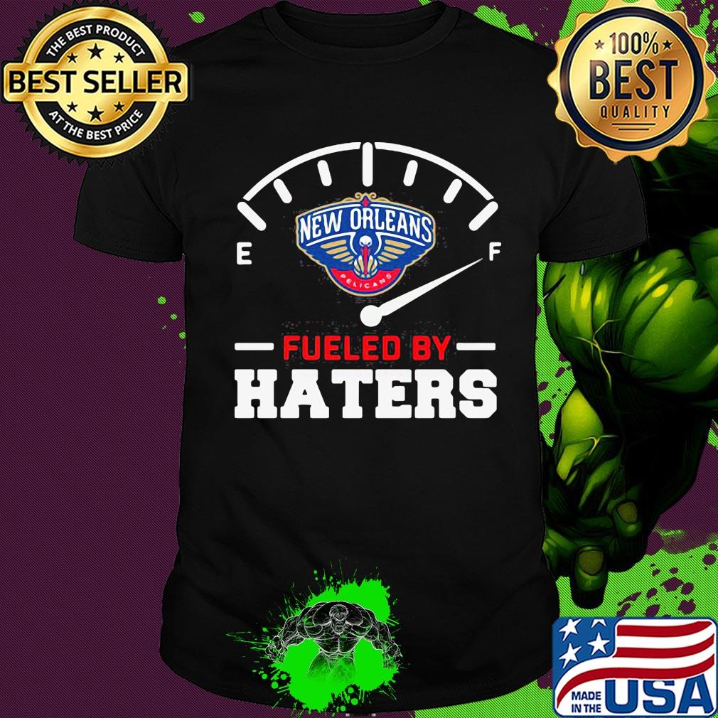 New orleans pelicans fueled by haters shirt