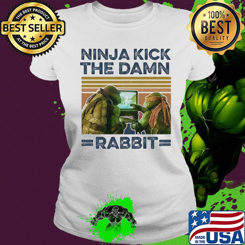 Ninja kick the damn rabbit vintage s Ladies tee Ninja kick the damn rabbit vintage s Ladies tee