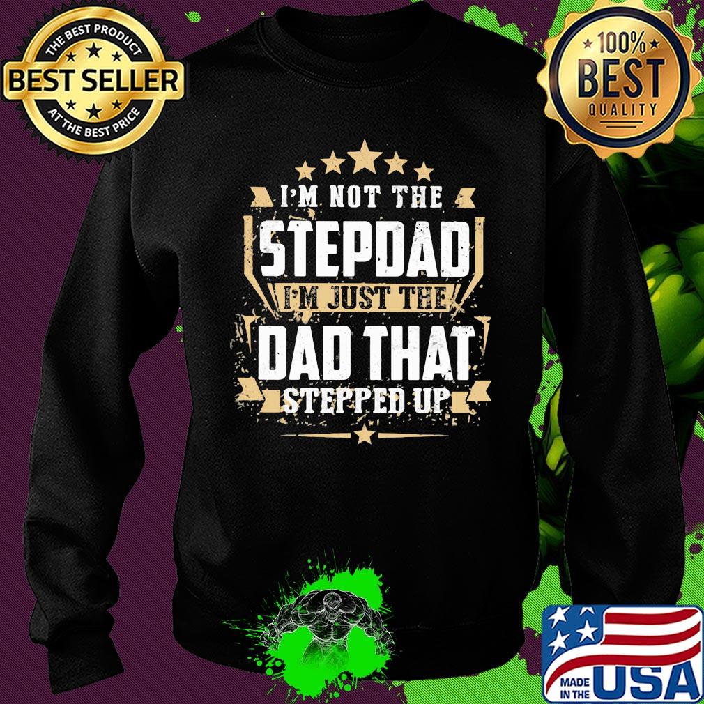 Official I'm not the stepdad I'm just the dad that stepped up s Sweater Official I'm not the stepdad I'm just the dad that stepped up s Sweater