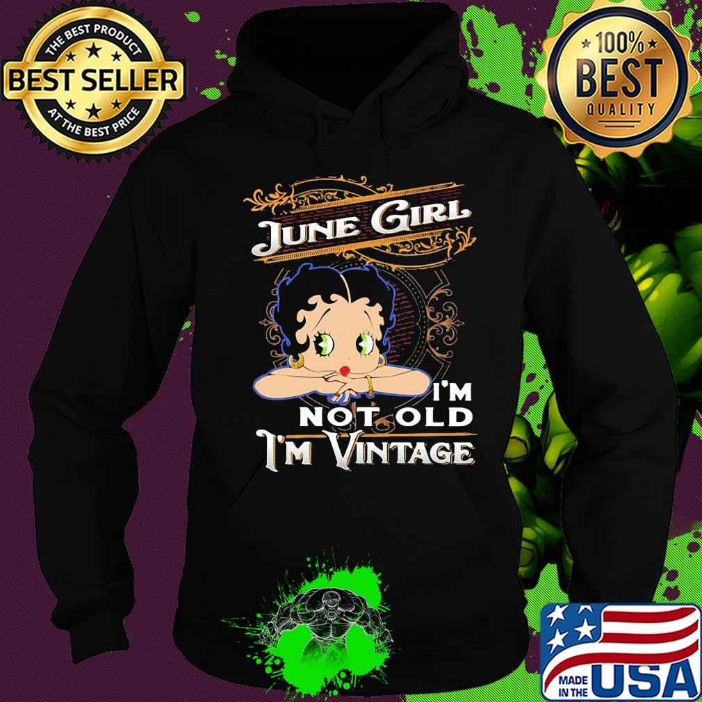 Official June girl I'm not old I'm vintage s Hoodie Official June girl I'm not old I'm vintage s Hoodie