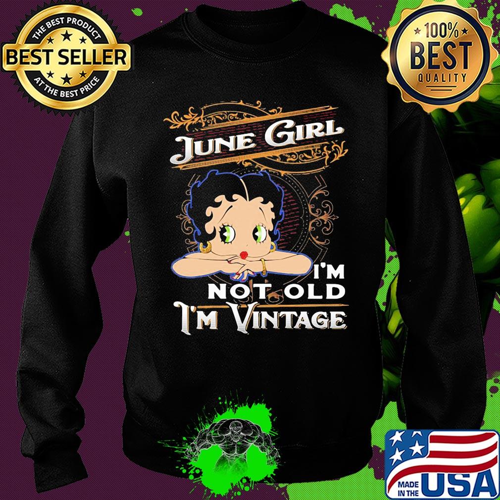 Official June girl I'm not old I'm vintage s Sweater Official June girl I'm not old I'm vintage s Sweater