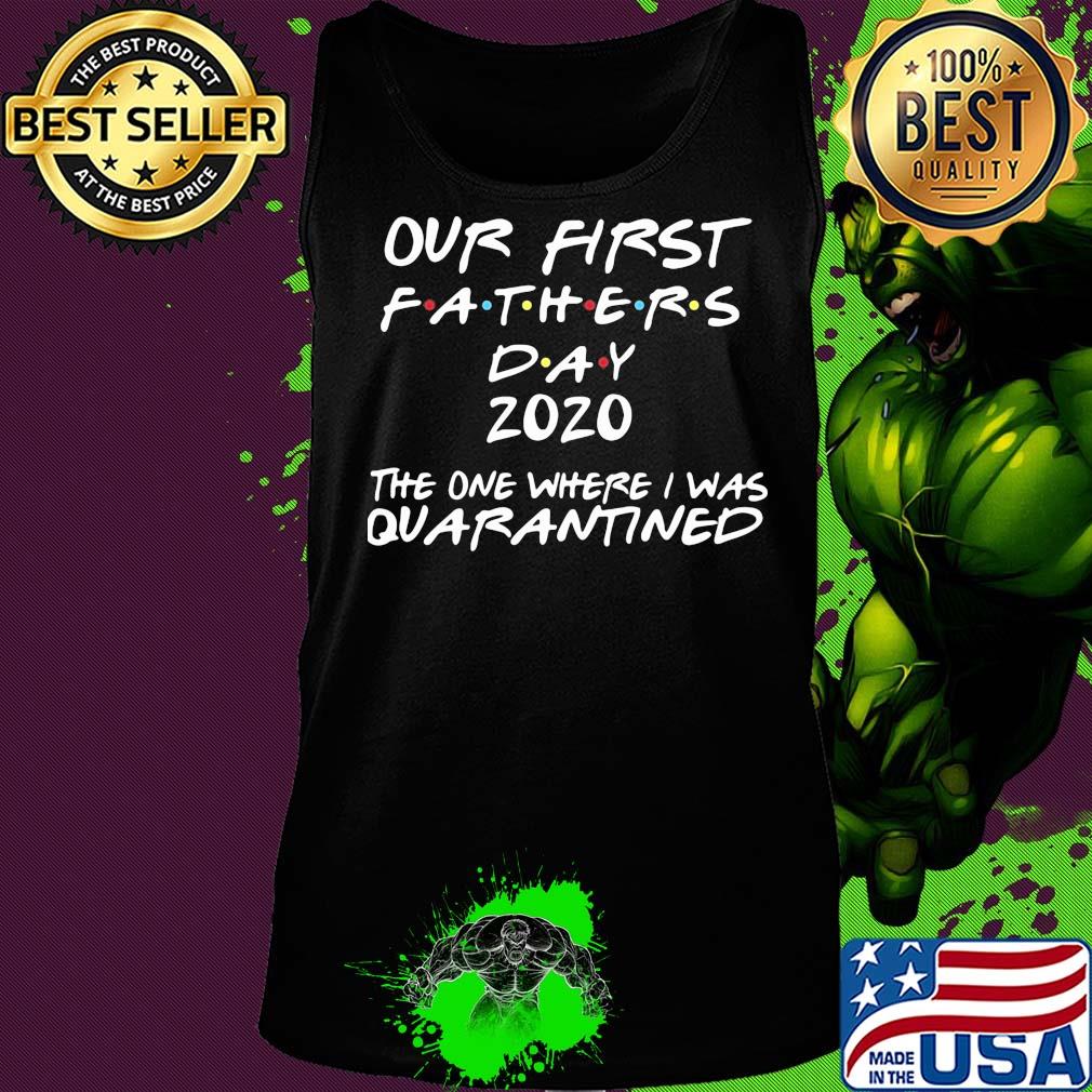Official our first fathers day 2020 the one where I was quarantined s Tank top Official our first fathers day 2020 the one where I was quarantined s Tank top