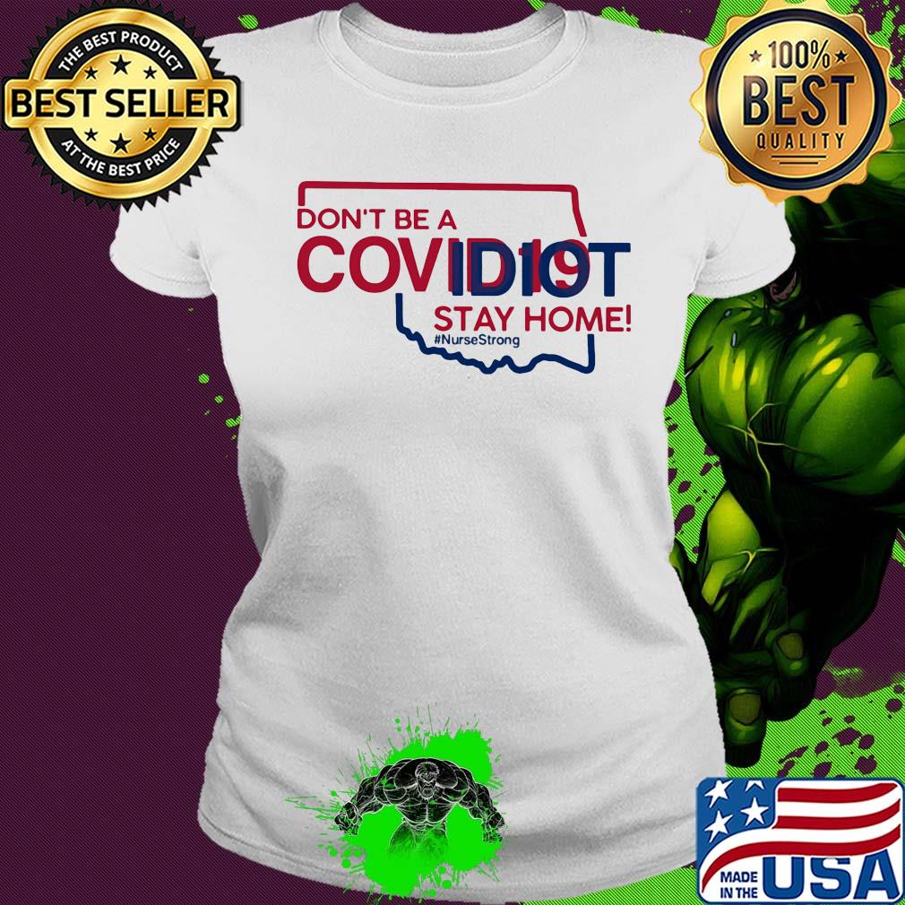 Oklahoma Don't be a covid 19 covidiot stay home nursestrong s Ladies tee Oklahoma Don't be a covid 19 covidiot stay home nursestrong s Ladies tee
