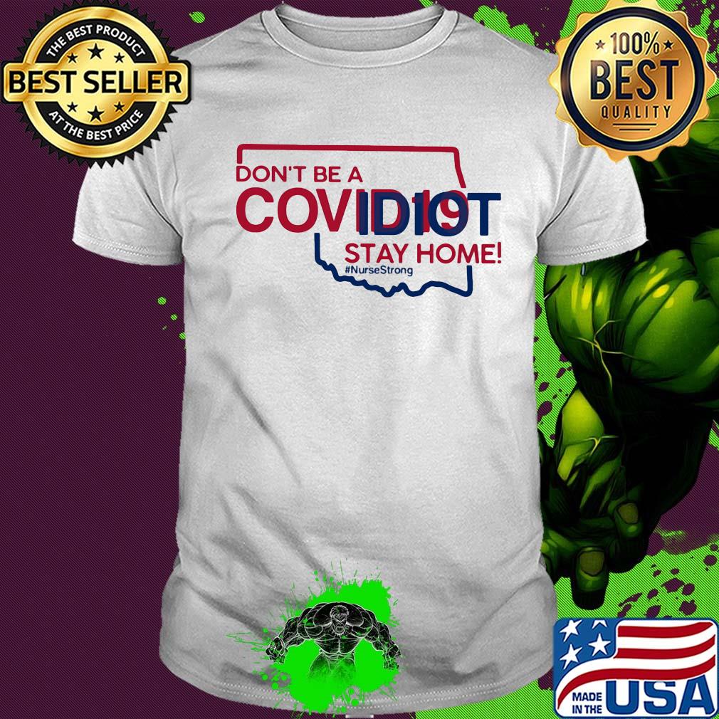 Oklahoma Don't be a covid 19 covidiot stay home nursestrong shirt Oklahoma Don't be a covid 19 covidiot stay home nursestrong shirt