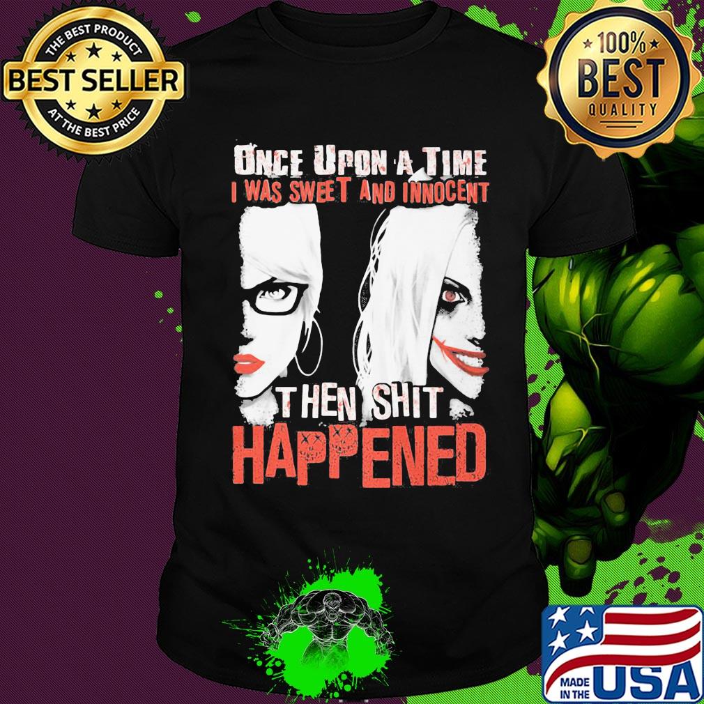 Once upon a time i was sweet and innocent then shit happened halloween shirt