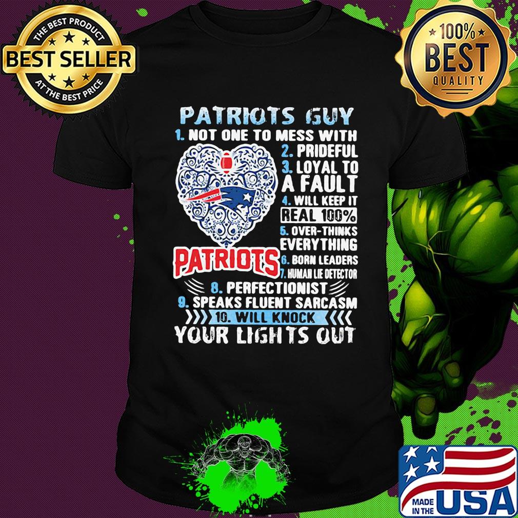 Patriots Guy Not One To Mess With Prideful Loyal To A Fault Will Keep It Real 100% Overthinks Everything Born Leaders shirt