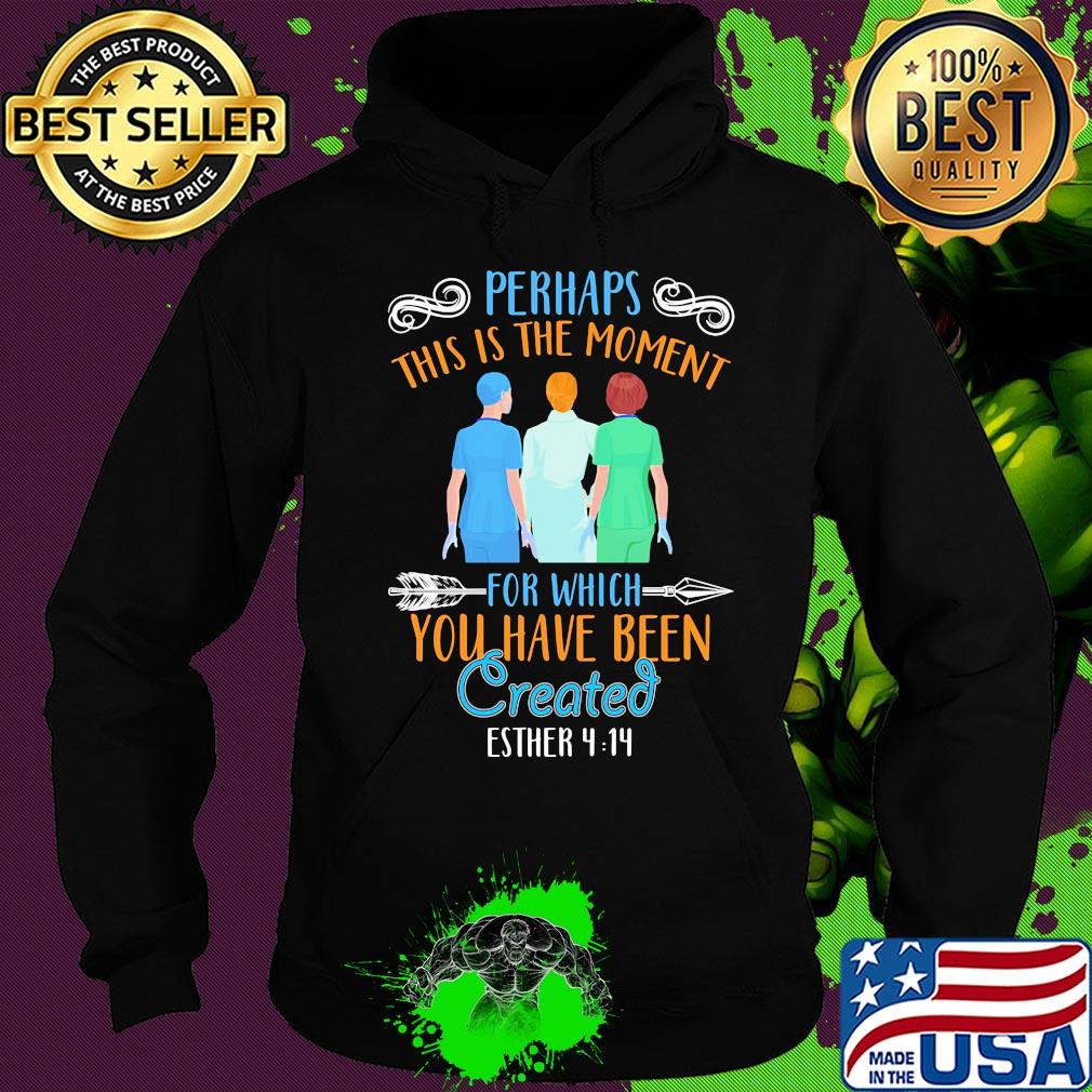 Perhaps this is the moment for which you have been created esther nurse s Hoodie Perhaps this is the moment for which you have been created esther nurse s Hoodie