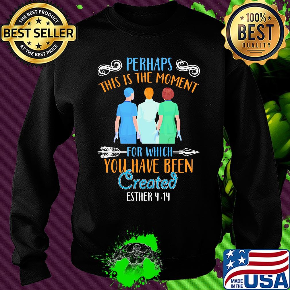 Perhaps this is the moment for which you have been created esther nurse s Sweater Perhaps this is the moment for which you have been created esther nurse s Sweater