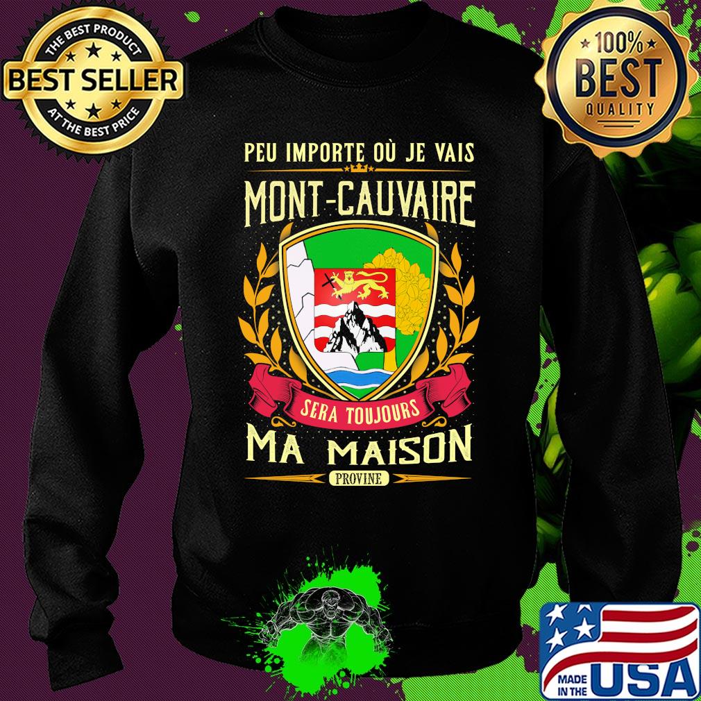 Peu importe ou je vais mont-cauvaire sera toujours ma maison provine s Sweater Peu importe ou je vais mont-cauvaire sera toujours ma maison provine s Sweater