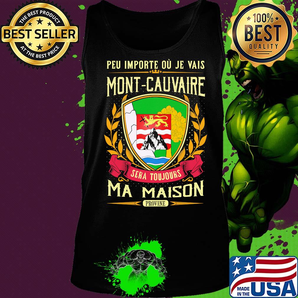 Peu importe ou je vais mont-cauvaire sera toujours ma maison provine s Tank top Peu importe ou je vais mont-cauvaire sera toujours ma maison provine s Tank top