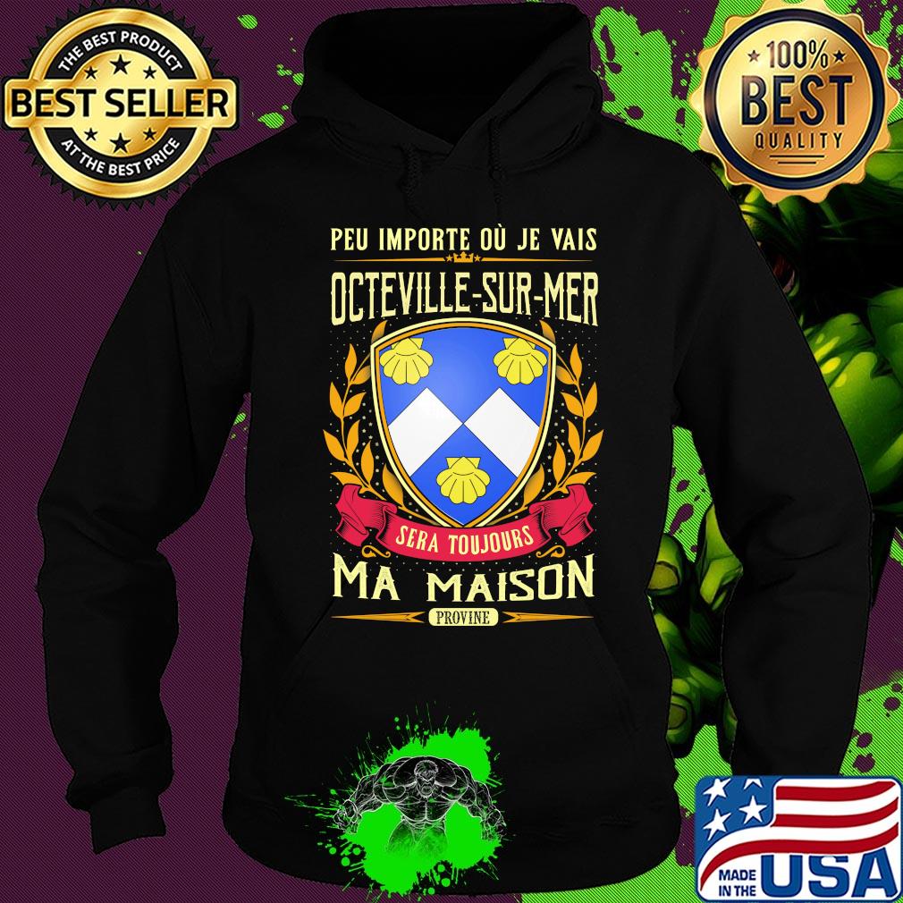 Peu importe ou je vais octeville-sur-mer sera toujours ma maison provine s Hoodie Peu importe ou je vais octeville-sur-mer sera toujours ma maison provine s Hoodie
