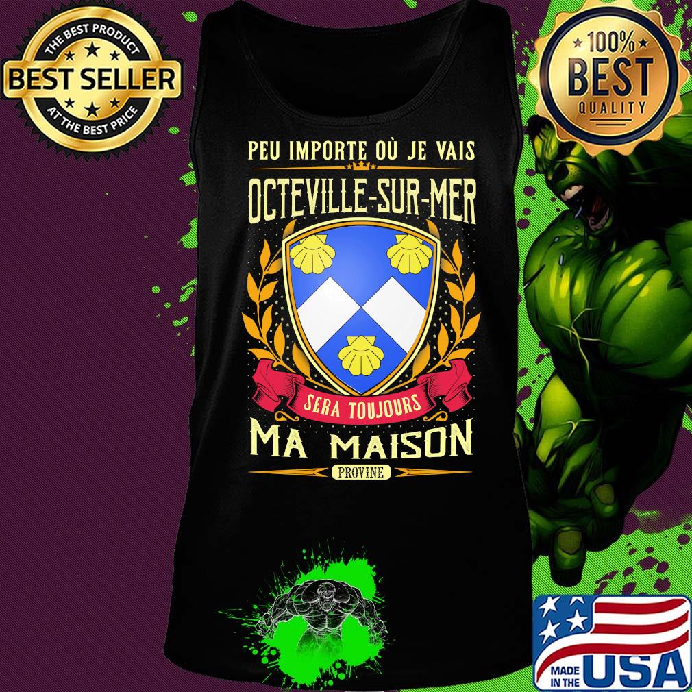 Peu importe ou je vais octeville-sur-mer sera toujours ma maison provine s Tank top Peu importe ou je vais octeville-sur-mer sera toujours ma maison provine s Tank top