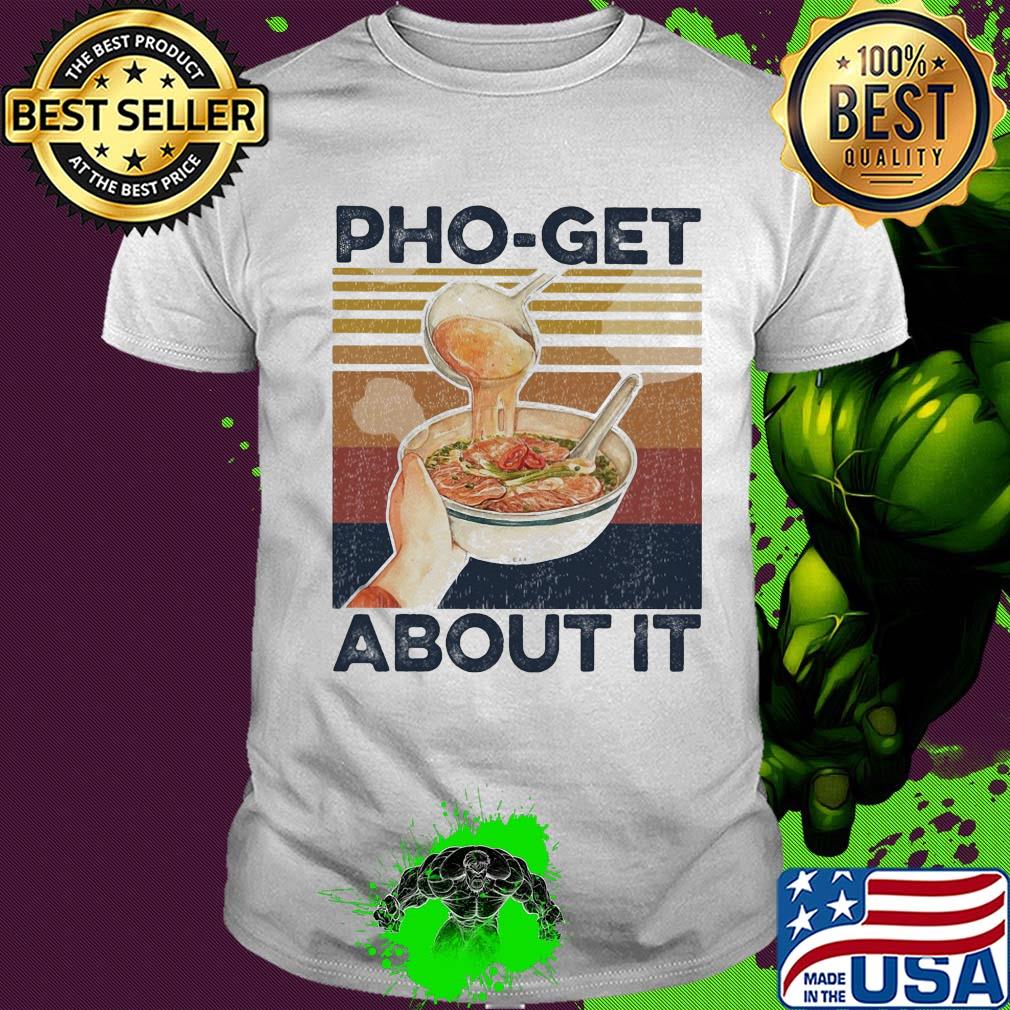 Pho-get about it vintage shirt