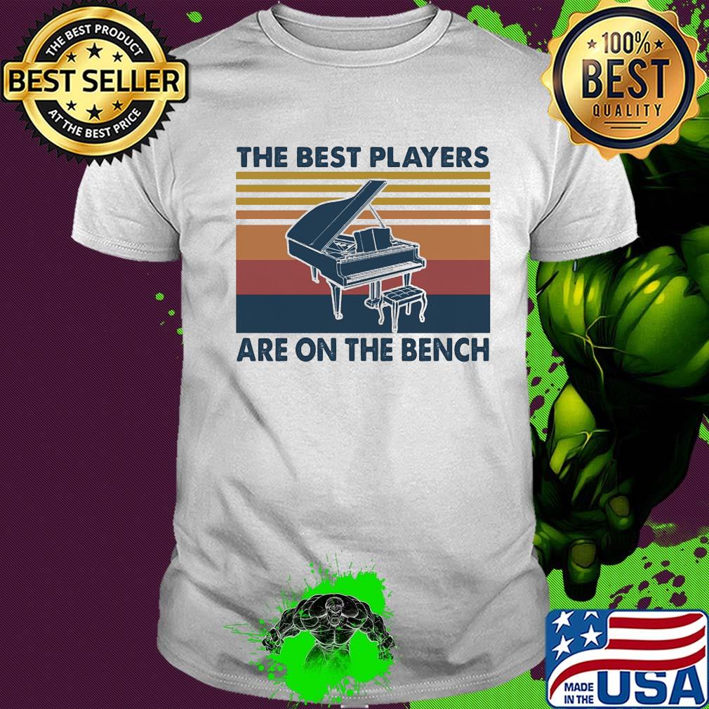 Piano the best players are on the bench vintage shirt
