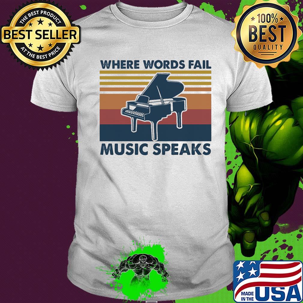 Piano where words fail music speaks vintage shirt