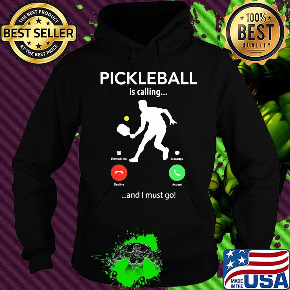 Pickleball is calling and I must go s Hoodie Pickleball is calling and I must go s Hoodie