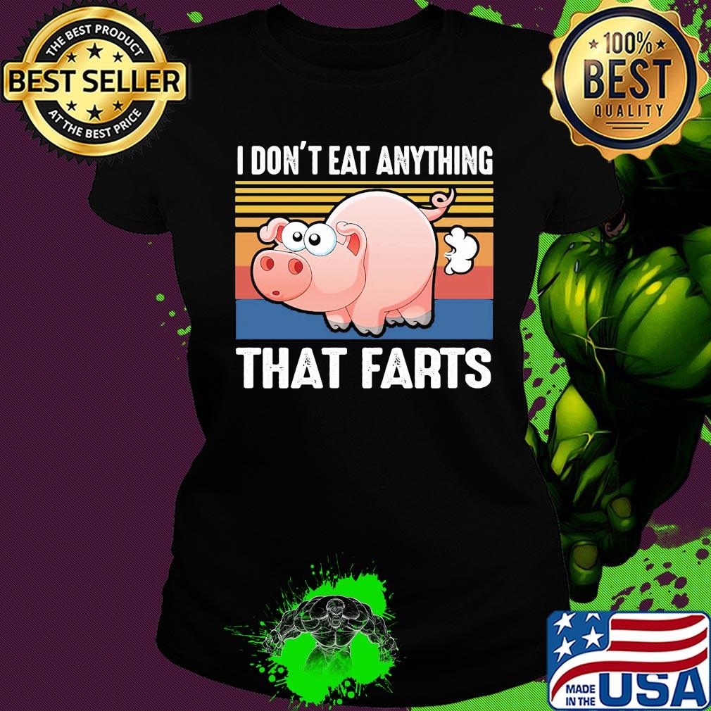 Pig I don't eat anything that farts vintage s Ladies tee Pig I don't eat anything that farts vintage s Ladies tee