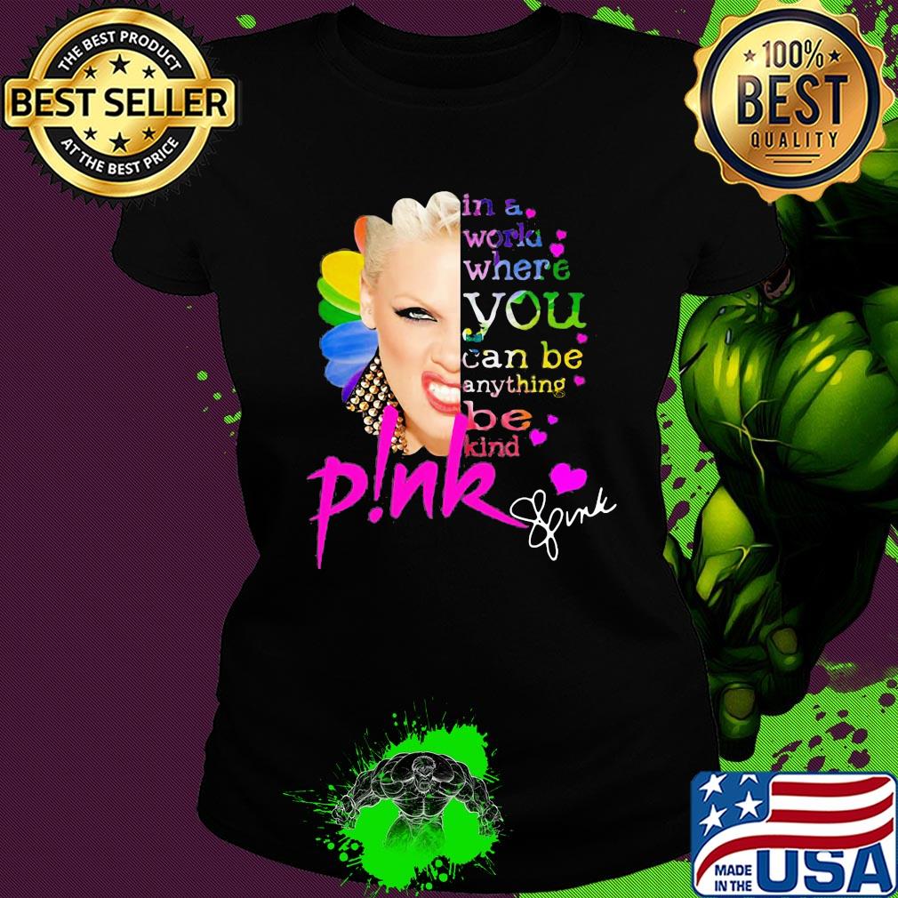 Pink in a world where you can be anything be kind signatures sunflower s Ladies tee Pink in a world where you can be anything be kind signatures sunflower s Ladies tee