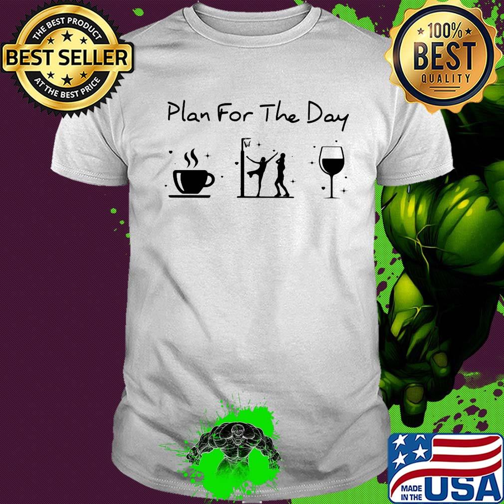 Plan for the day coffee volleyball and wine shirt