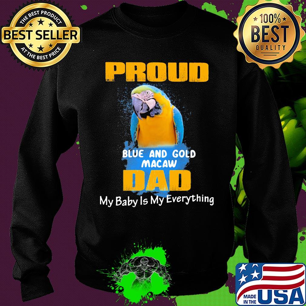 Proud blue and gold macaw dad my baby is my everything parrot s Sweater Proud blue and gold macaw dad my baby is my everything parrot s Sweater