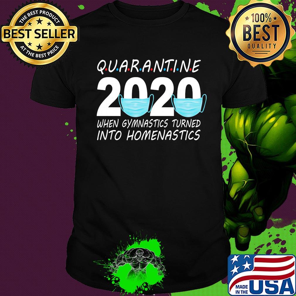 Quarantine 2020 mask when gymnastics turned into homenastics shirt