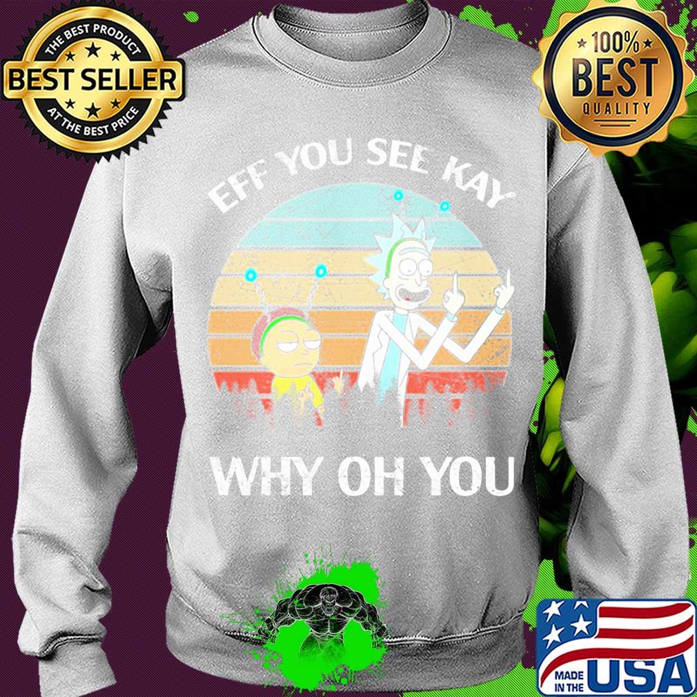 Rick and Morty eff you see kay why oh you vintage s Sweater Rick and Morty eff you see kay why oh you vintage s Sweater