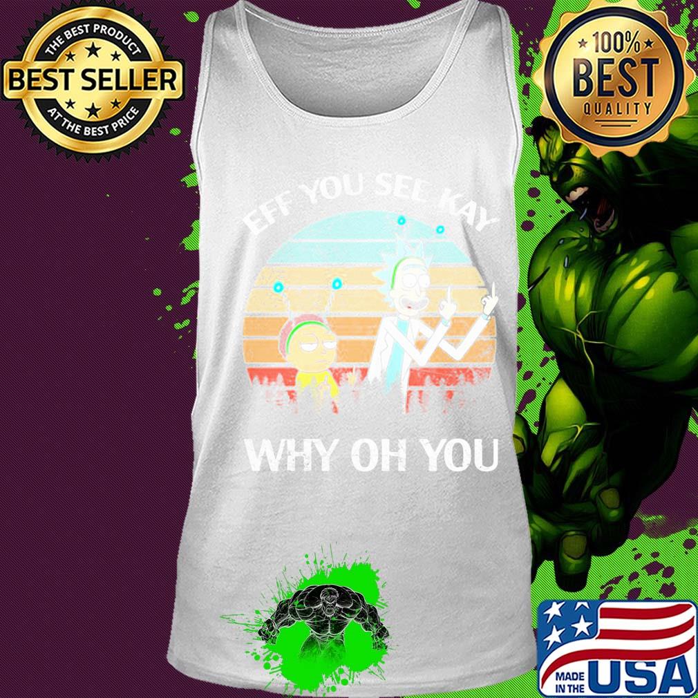 Rick and Morty eff you see kay why oh you vintage s Tank top Rick and Morty eff you see kay why oh you vintage s Tank top