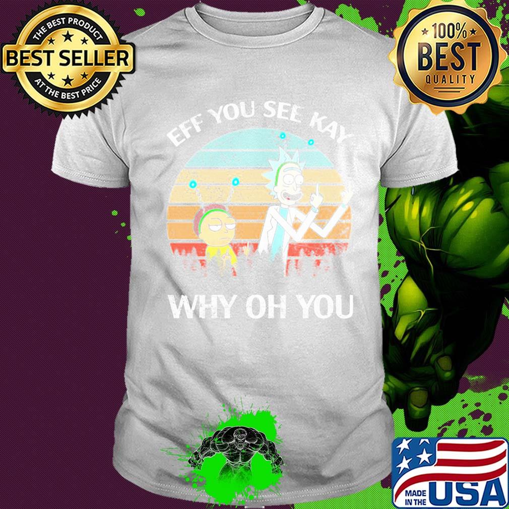 Rick and Morty eff you see kay why oh you vintage shirt
