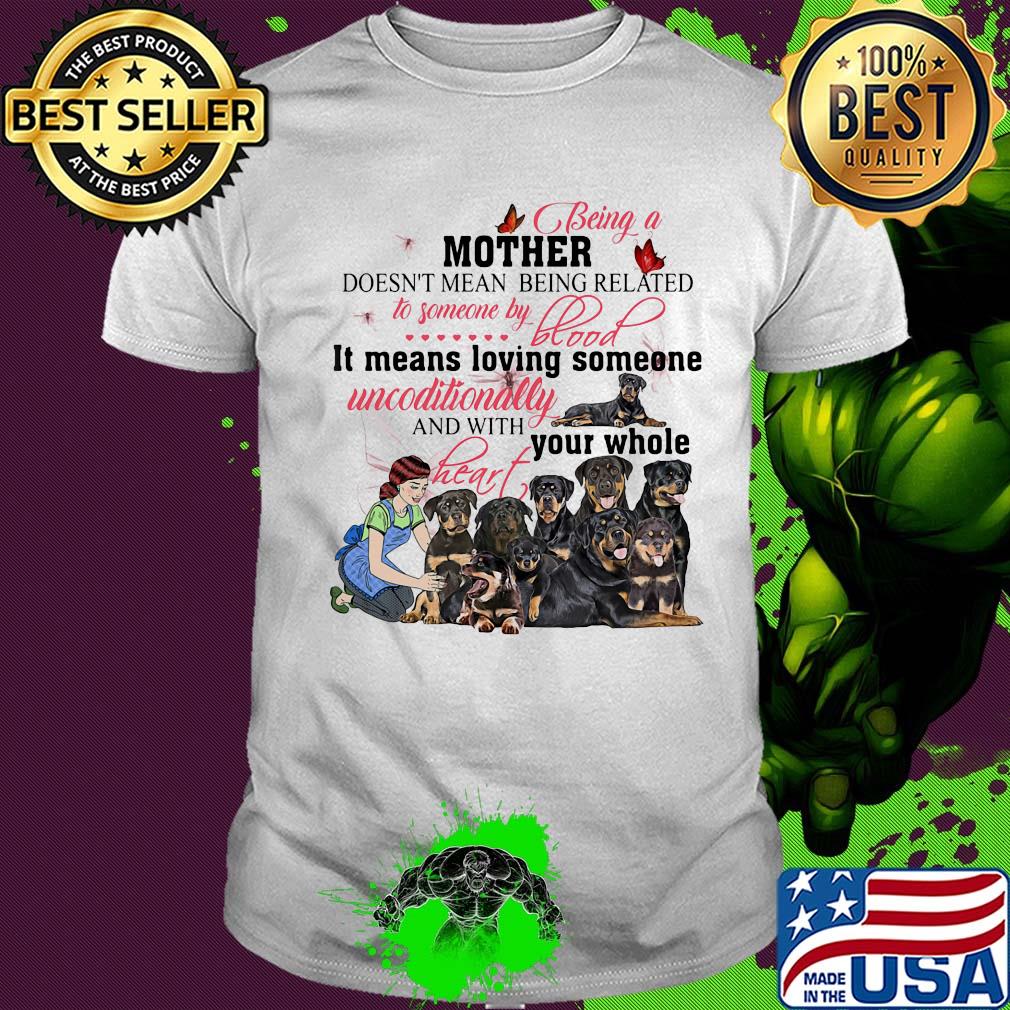 Rottweiler being a mother doesn’t mean being related to someone by blood shirt