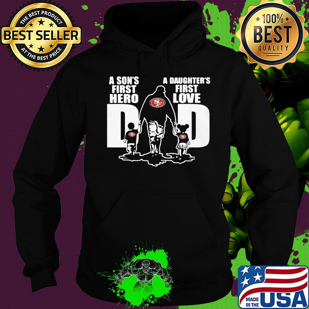 San francisco 49ers a son's first hero a daughter's first love dad happy father's day s Hoodie San francisco 49ers a son's first hero a daughter's first love dad happy father's day s Hoodie