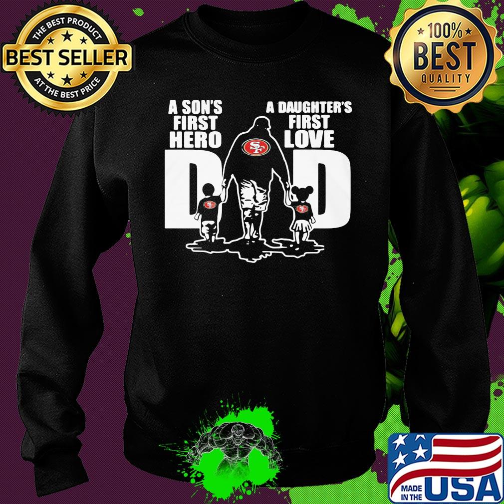 San francisco 49ers a son's first hero a daughter's first love dad happy father's day s Sweater San francisco 49ers a son's first hero a daughter's first love dad happy father's day s Sweater