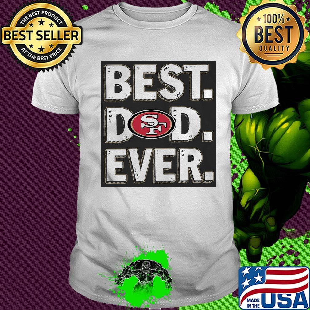 San francisco 49ers best dad ever happy father's day shirt