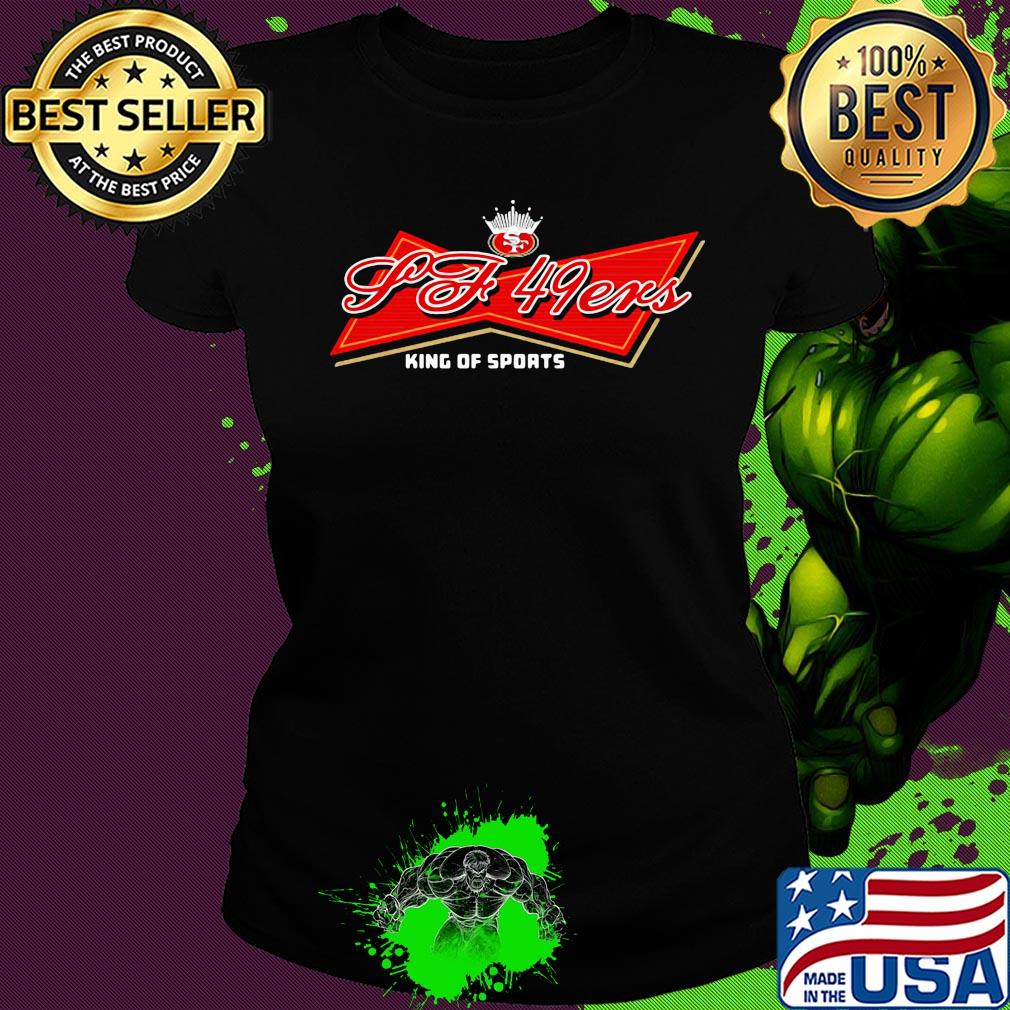 San francisco 49ers king of sports s Ladies tee San francisco 49ers king of sports s Ladies tee