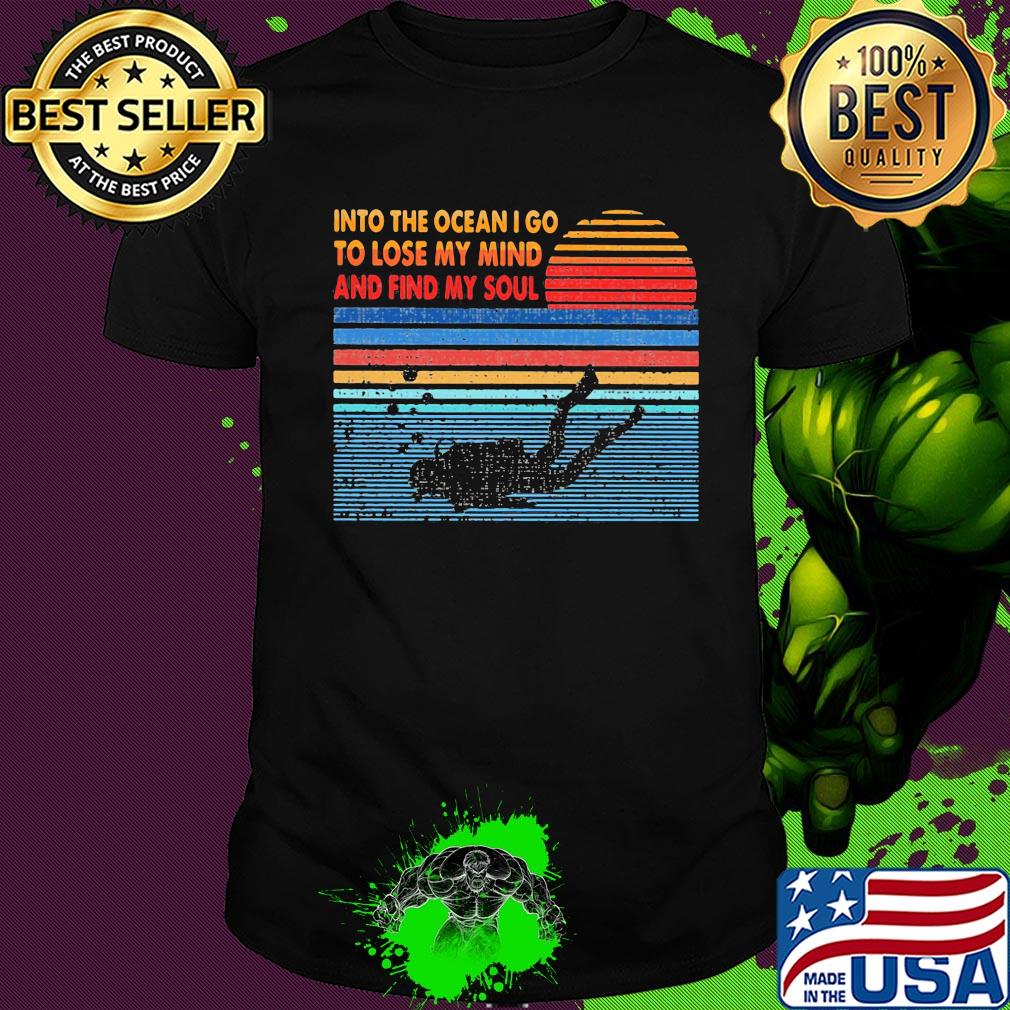 Scuba diving into the ocean I go to lose my mind and find my soul vintage shirt