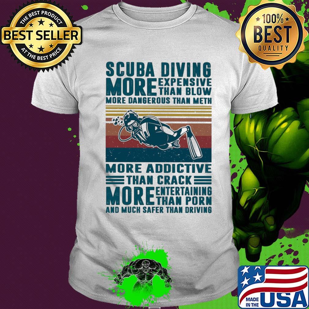 Scuba diving more expensive than blow more dangerous than meth more addictive than crack vintage shirt