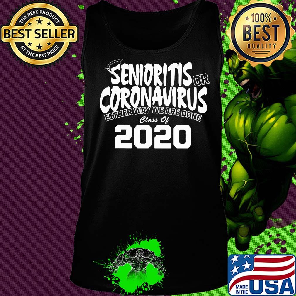Senioritis or coronavirus either way we are done class of 2020 s Tank top Senioritis or coronavirus either way we are done class of 2020 s Tank top