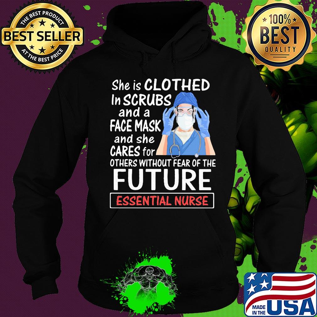 She is clothed in scrubs and a face mask and she cares for future nurse mask s Hoodie She is clothed in scrubs and a face mask and she cares for future nurse mask s Hoodie