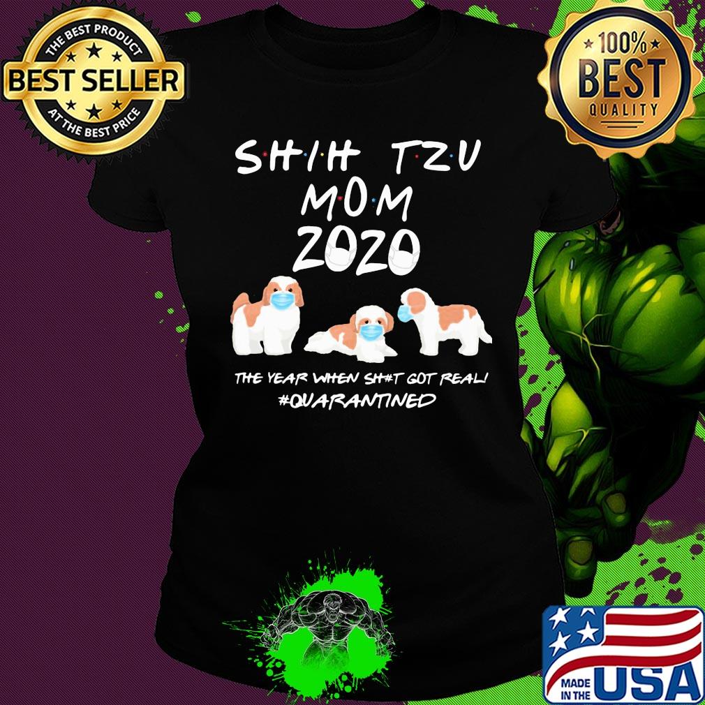 Shih tzu mom 2020 mask the year when shit got real quarantined dog s Ladies tee Shih tzu mom 2020 mask the year when shit got real quarantined dog s Ladies tee