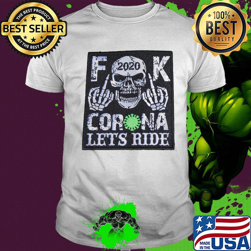 Skull 2020 fuck coronavirus let’s ride shirt Skull 2020 fuck coronavirus let’s ride shirt