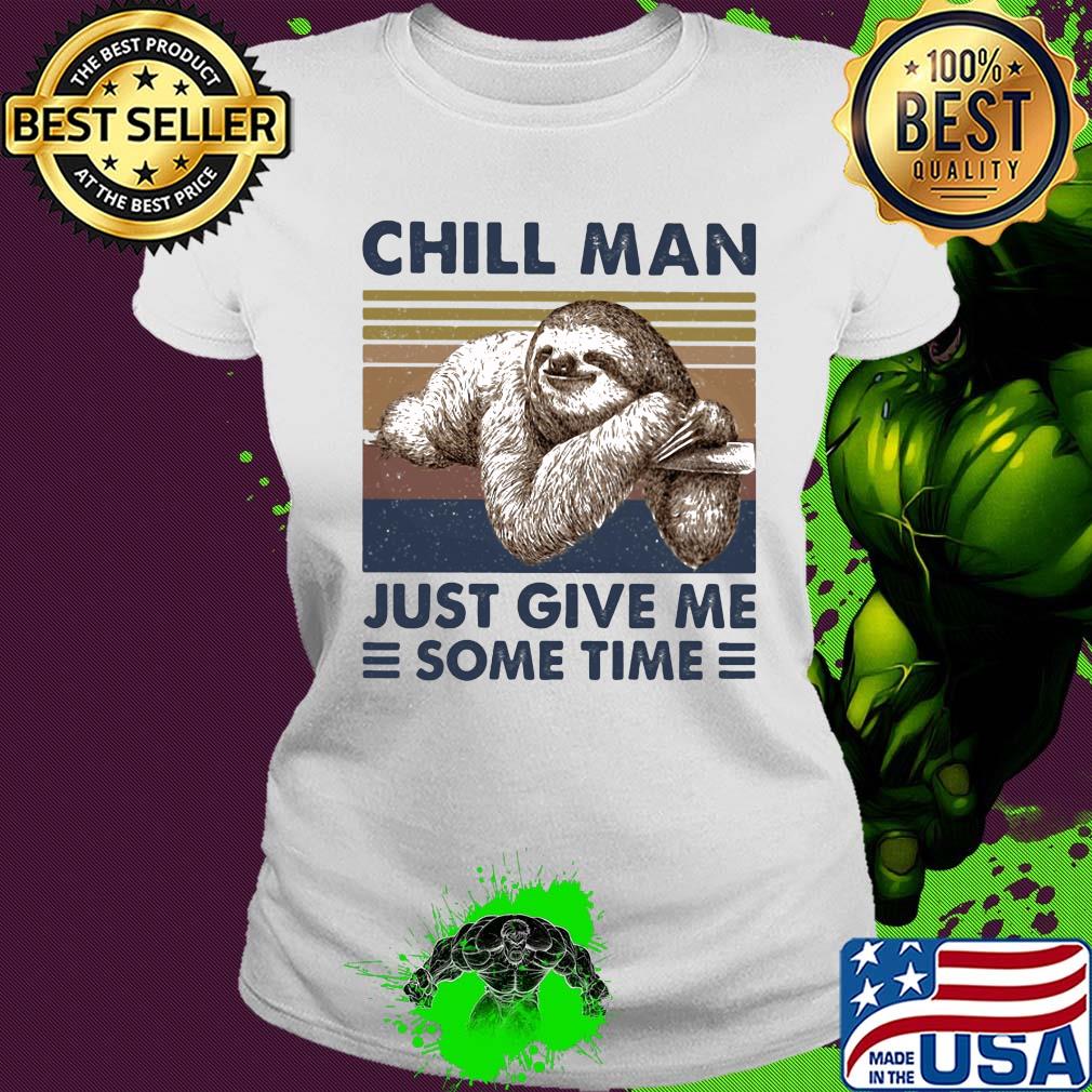 Sloth chill man just give me some time vintage s Ladies tee Sloth chill man just give me some time vintage s Ladies tee
