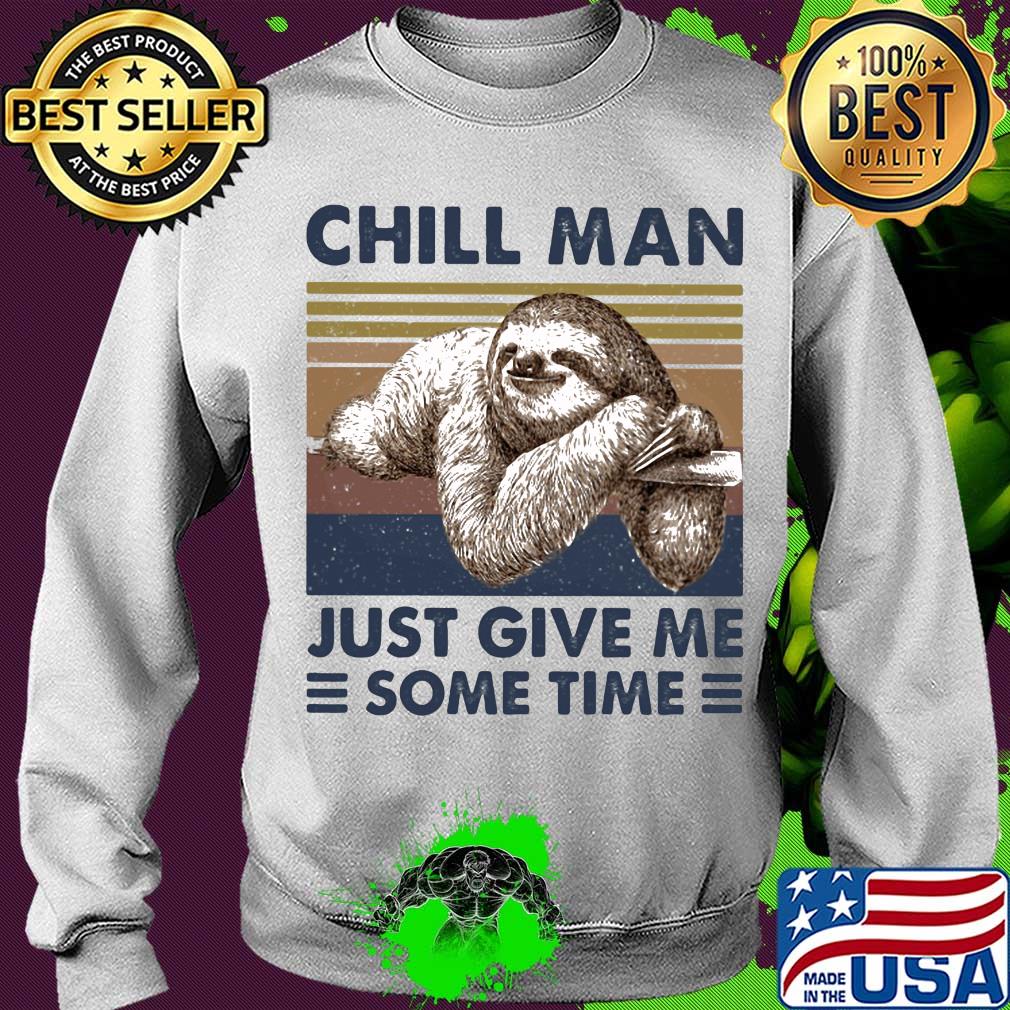 Sloth chill man just give me some time vintage s Sweater Sloth chill man just give me some time vintage s Sweater