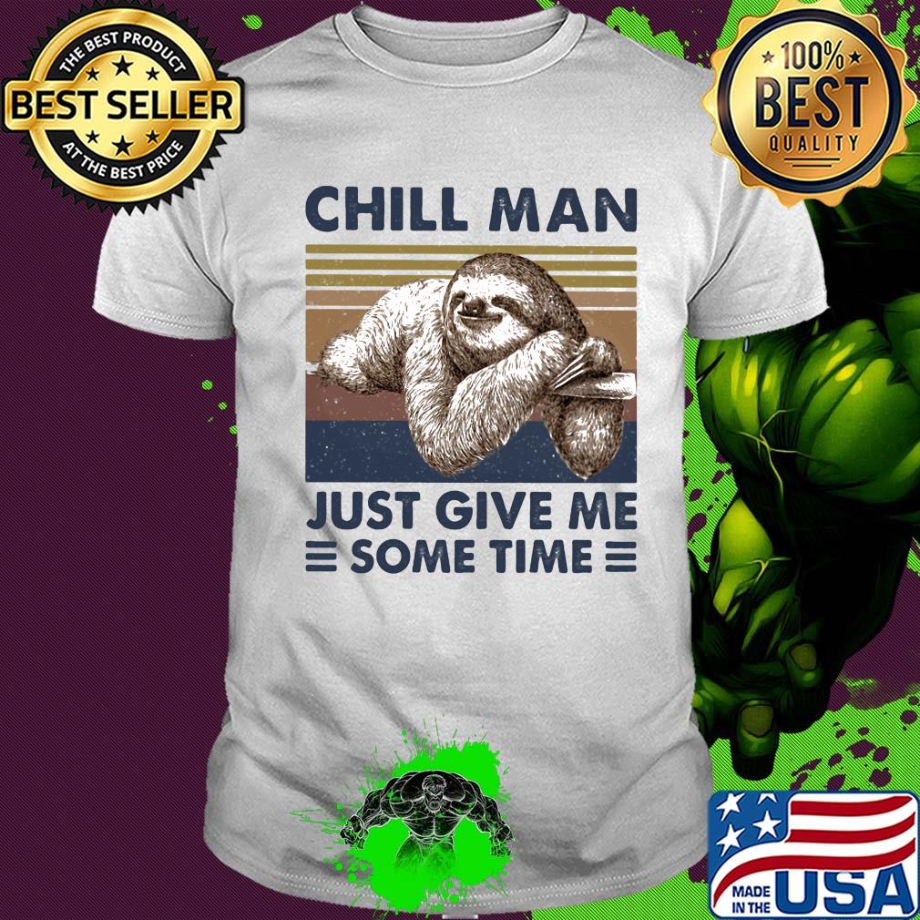 Sloth chill man just give me some time vintage shirt Sloth chill man just give me some time vintage shirt